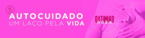 Outubro Rosa: cuidar de si é a maior prova de amor!